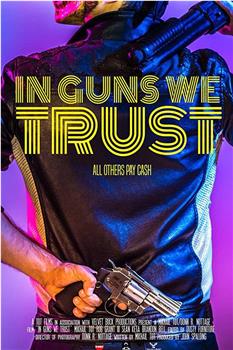 In Guns We Trust在线观看和下载