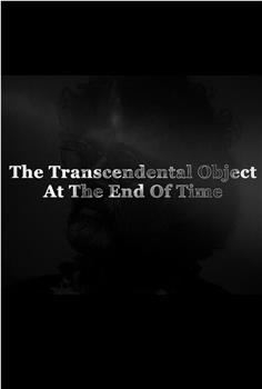The Transcendental Object at the End of Time观看